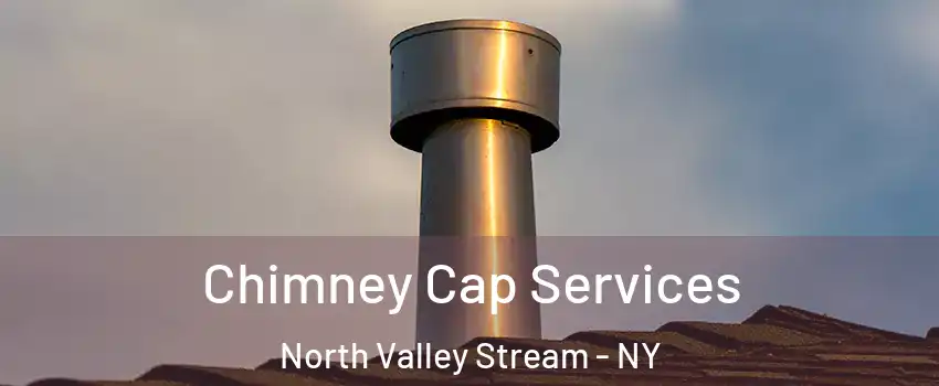  Chimney Cap Services North Valley Stream - NY