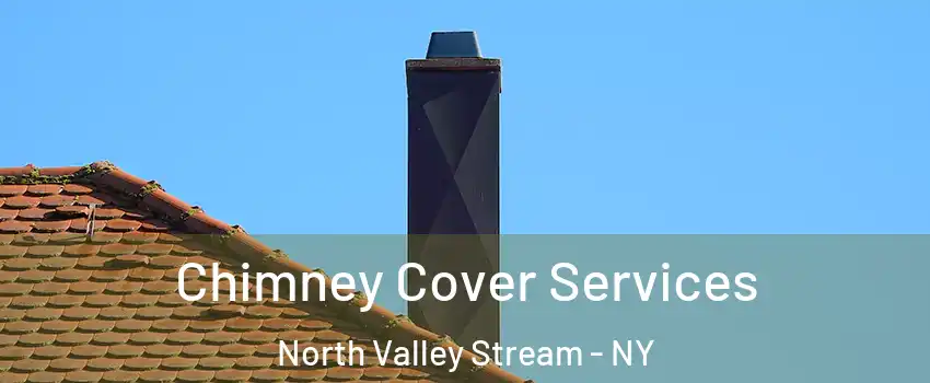  Chimney Cover Services North Valley Stream - NY