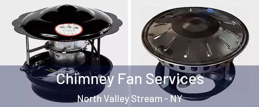  Chimney Fan Services North Valley Stream - NY