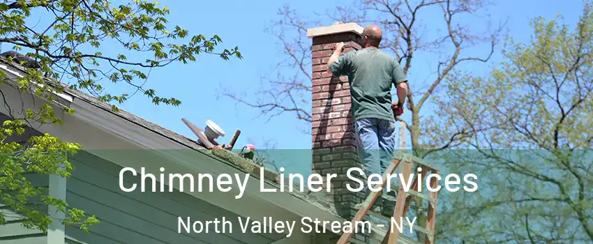  Chimney Liner Services North Valley Stream - NY