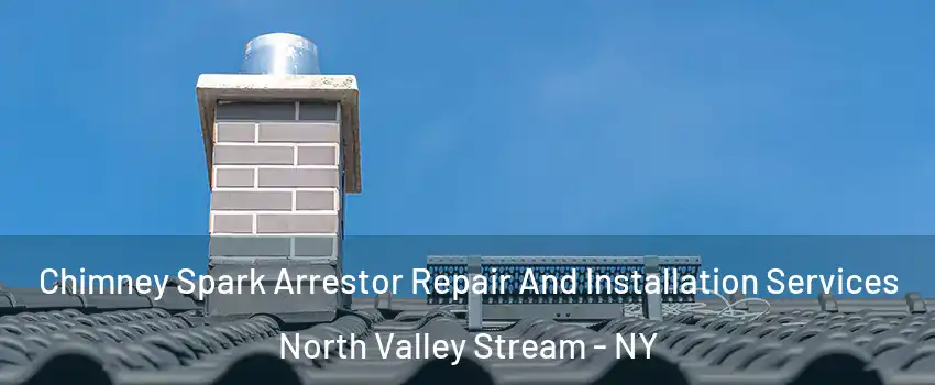 Chimney Spark Arrestor Repair And Installation Services North Valley Stream - NY