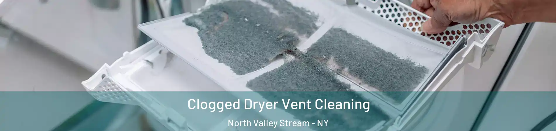  Clogged Dryer Vent Cleaning North Valley Stream - NY