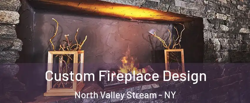 Custom Fireplace Design North Valley Stream - NY