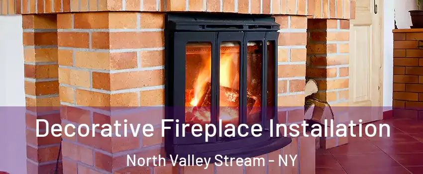  Decorative Fireplace Installation North Valley Stream - NY