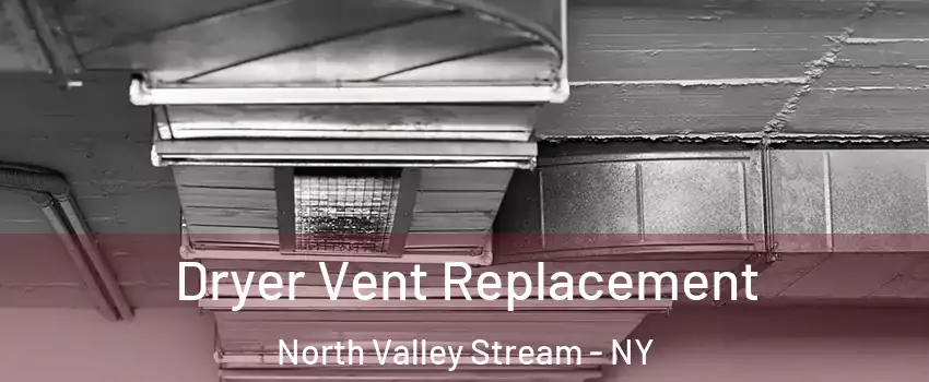  Dryer Vent Replacement North Valley Stream - NY