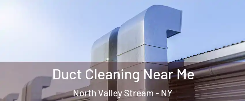  Duct Cleaning Near Me North Valley Stream - NY