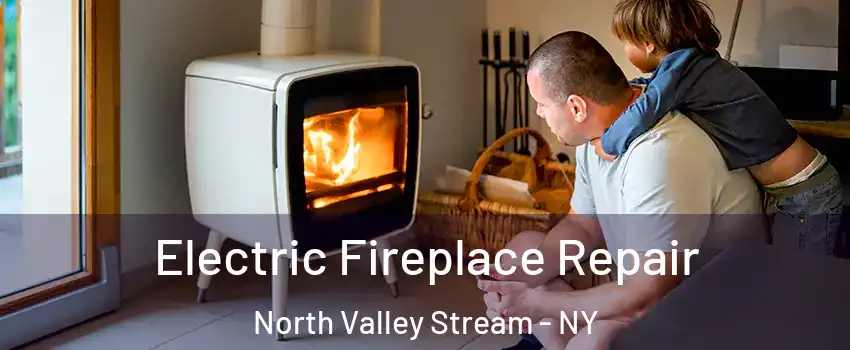  Electric Fireplace Repair North Valley Stream - NY