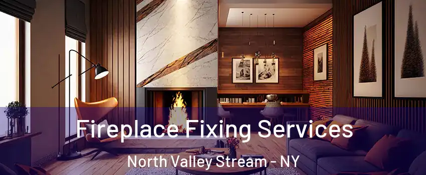 Fireplace Fixing Services North Valley Stream - NY