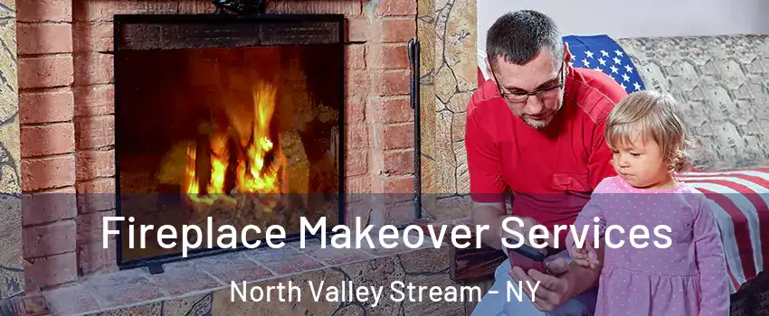  Fireplace Makeover Services North Valley Stream - NY
