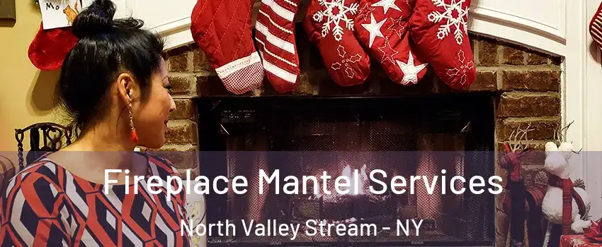  Fireplace Mantel Services North Valley Stream - NY