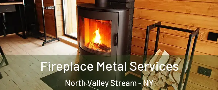  Fireplace Metal Services North Valley Stream - NY