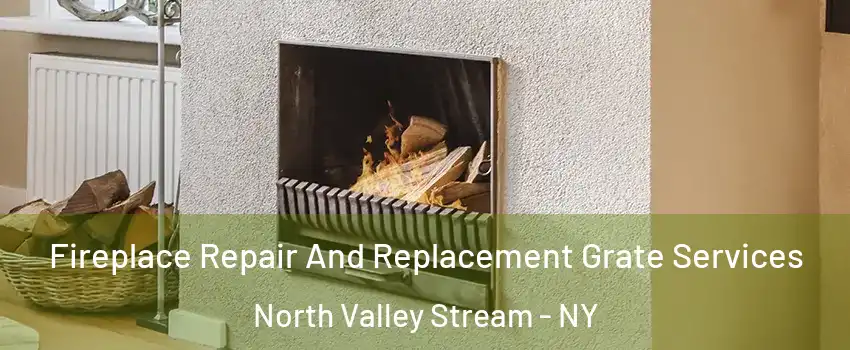  Fireplace Repair And Replacement Grate Services North Valley Stream - NY