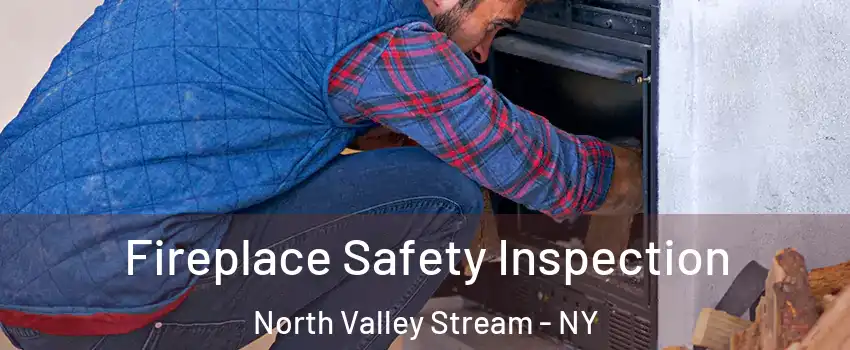  Fireplace Safety Inspection North Valley Stream - NY
