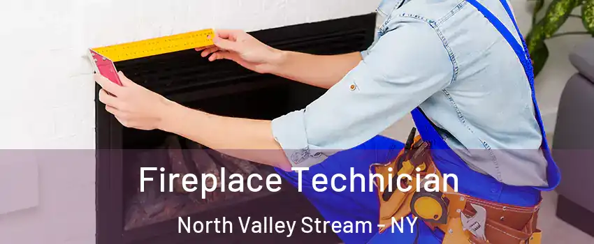  Fireplace Technician North Valley Stream - NY