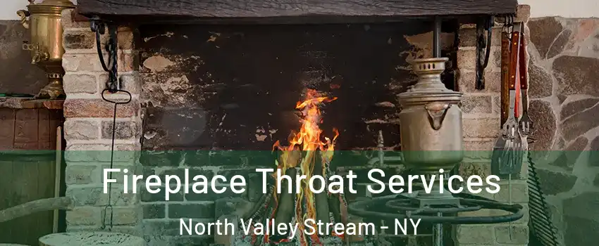  Fireplace Throat Services North Valley Stream - NY
