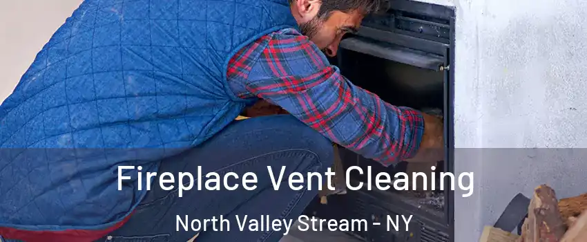  Fireplace Vent Cleaning North Valley Stream - NY