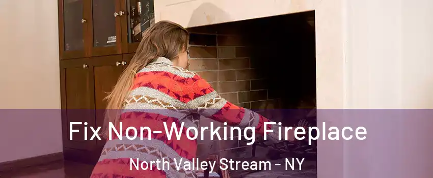 Fix Non-Working Fireplace North Valley Stream - NY