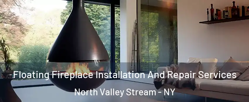  Floating Fireplace Installation And Repair Services North Valley Stream - NY