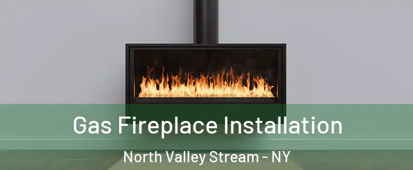  Gas Fireplace Installation North Valley Stream - NY