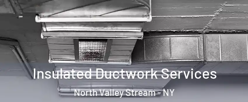  Insulated Ductwork Services North Valley Stream - NY