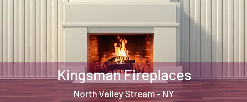  Kingsman Fireplaces North Valley Stream - NY