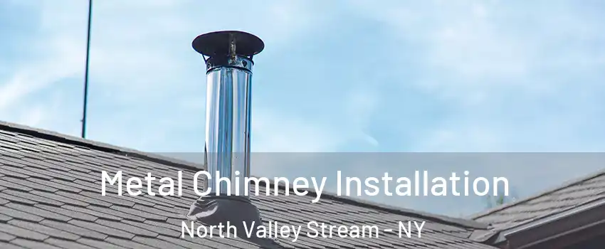  Metal Chimney Installation North Valley Stream - NY