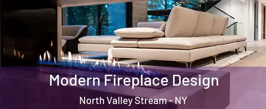  Modern Fireplace Design North Valley Stream - NY