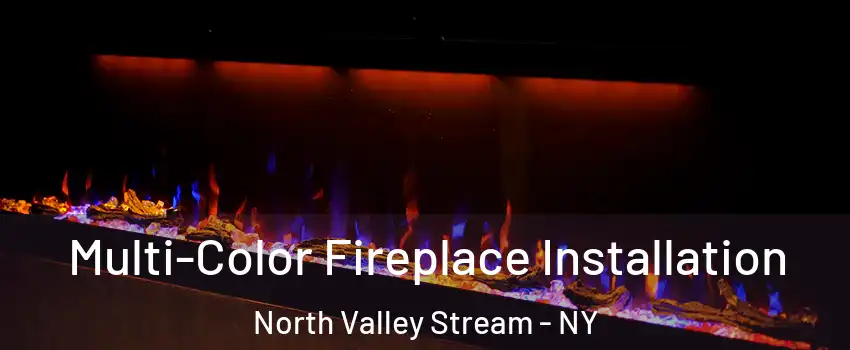 Multi-Color Fireplace Installation North Valley Stream - NY