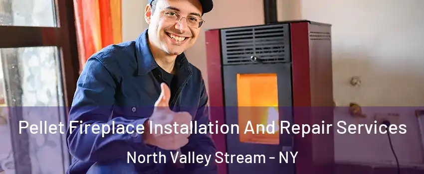  Pellet Fireplace Installation And Repair Services North Valley Stream - NY