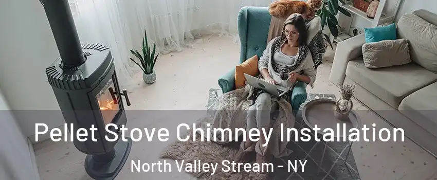  Pellet Stove Chimney Installation North Valley Stream - NY