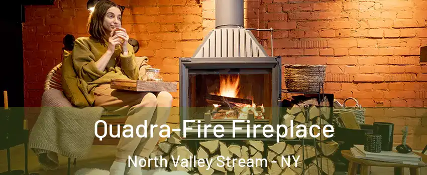  Quadra-Fire Fireplace North Valley Stream - NY