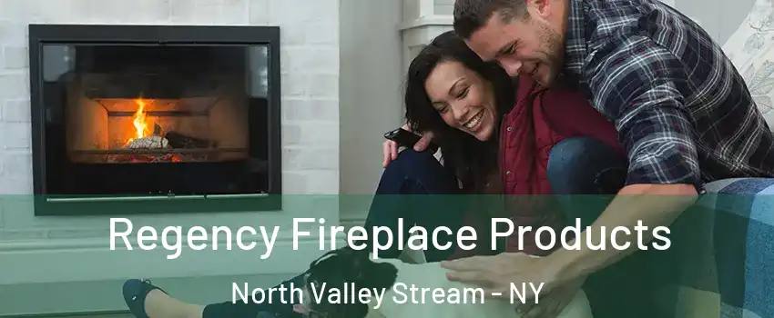  Regency Fireplace Products North Valley Stream - NY