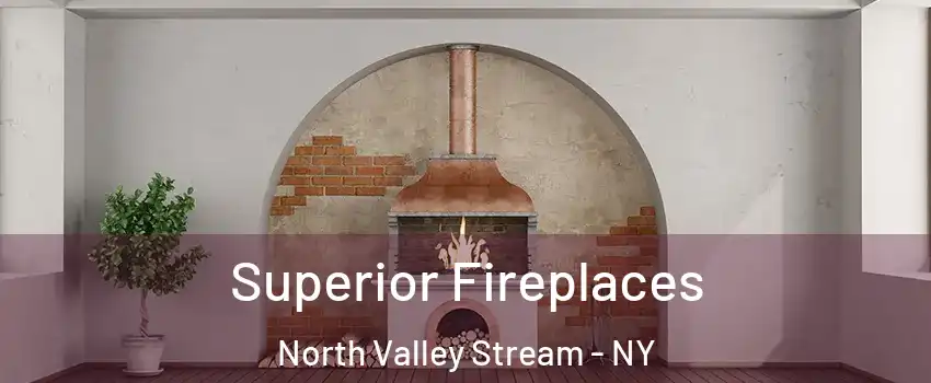  Superior Fireplaces North Valley Stream - NY