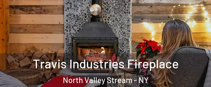  Travis Industries Fireplace North Valley Stream - NY