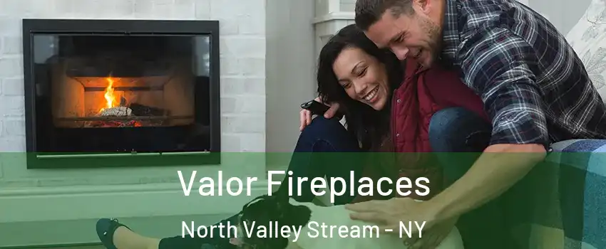  Valor Fireplaces North Valley Stream - NY