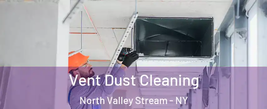 Vent Dust Cleaning North Valley Stream - NY