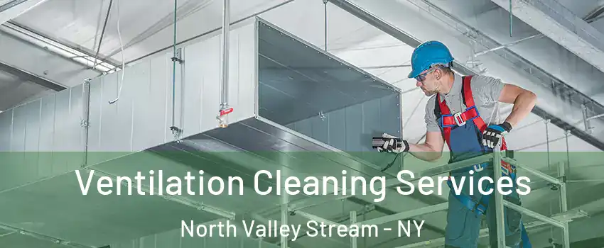  Ventilation Cleaning Services North Valley Stream - NY