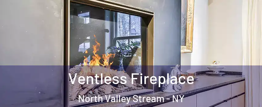  Ventless Fireplace North Valley Stream - NY