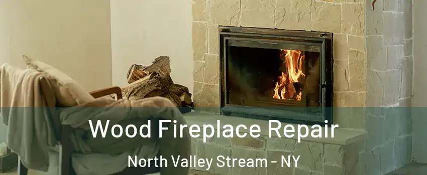  Wood Fireplace Repair North Valley Stream - NY